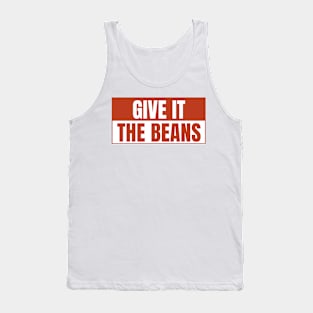 Give it the beans, funny bumper Tank Top